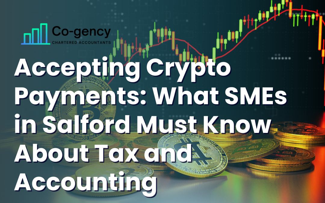Accepting Crypto Payments: What SMEs in Salford Must Know About Tax and Accounting