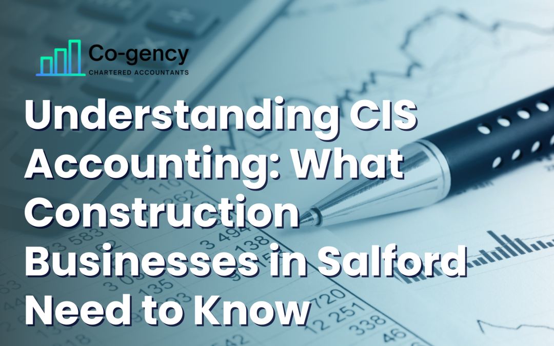 Understanding CIS Accounting: What Construction Businesses in Salford Need to Know