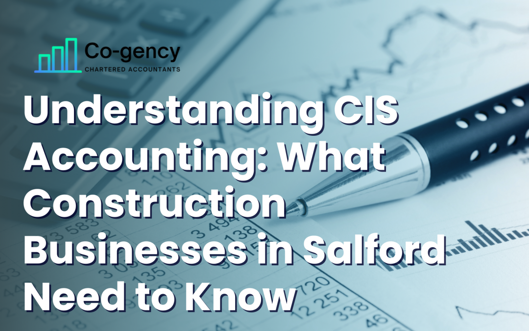 Understanding CIS Accounting: What Construction Businesses in Salford Need to Know